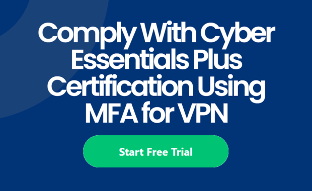 Comply with Cyber Essentials Plus Using MFA for VPN