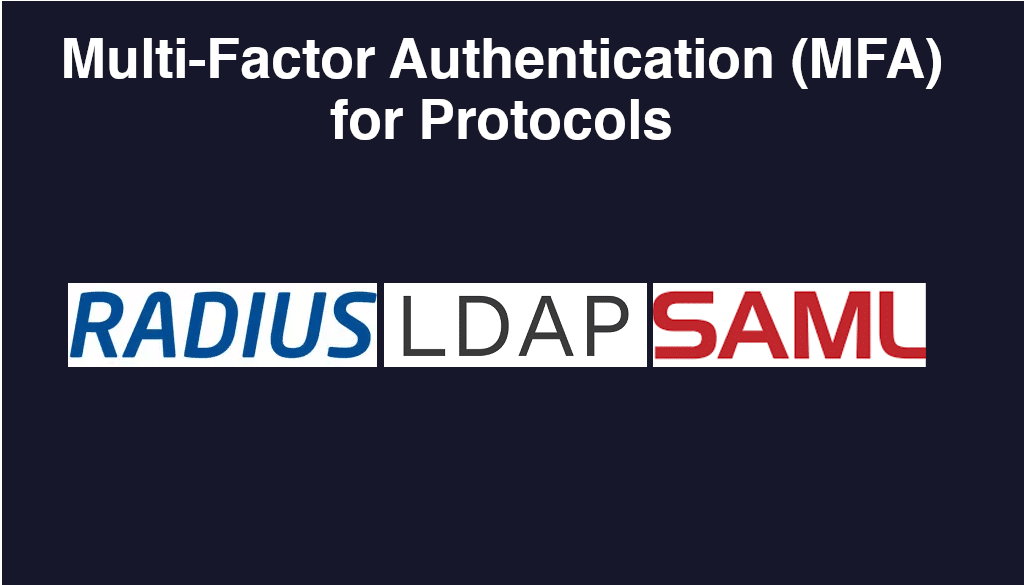 Multi-Factor Authentication (MFA) Solutions for Protocols such as RADIUS, LDAP, and SAML