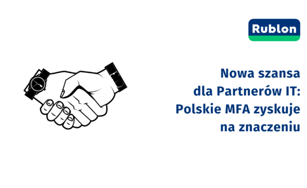 Nowa szansa dla Partnerów IT: Polskie MFA zyskuje na znaczeniu